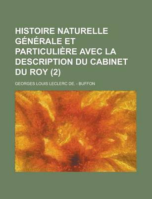 Book cover for Histoire Naturelle Generale Et Particuliere Avec La Description Du Cabinet Du Roy (2 )