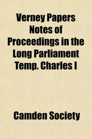 Cover of Verney Papers Notes of Proceedings in the Long Parliament Temp. Charles I
