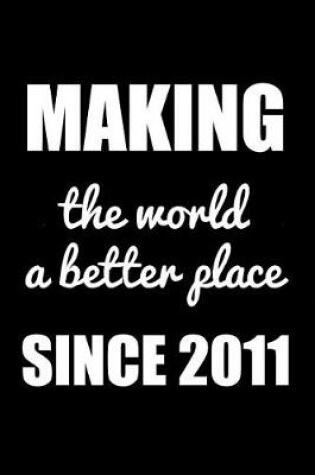 Cover of Making The World A Better Place Since 2011