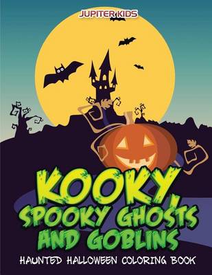 Book cover for Kooky, Spooky Ghosts and Goblins Haunted Halloween Coloring Book