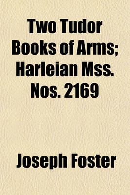 Book cover for Two Tudor Books of Arms; Harleian Mss. Nos. 2169