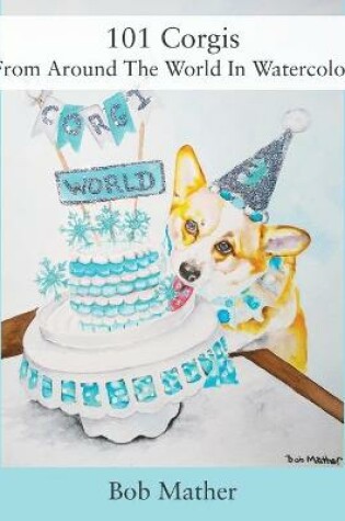 Cover of 101 Corgis From Around The World In Watercolor