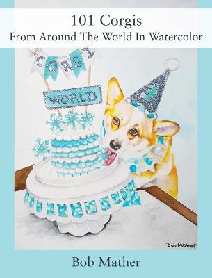 Book cover for 101 Corgis From Around The World In Watercolor