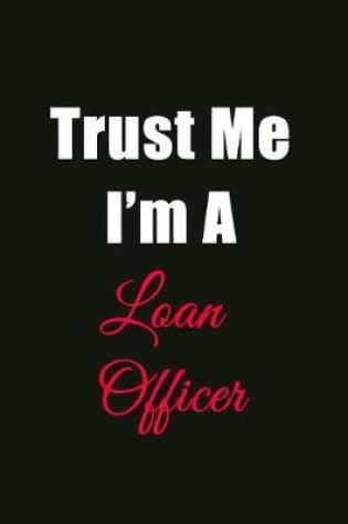 Cover of Trust Me I'm a Loan Officer