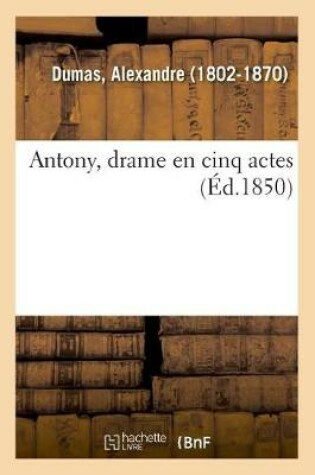 Cover of Antony, Drame En Cinq Actes