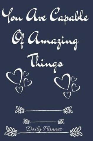 Cover of You Are Capable of Amazing Things Daily Planner