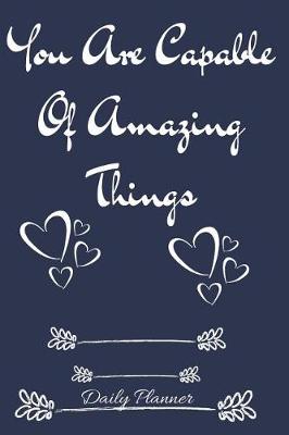 Book cover for You Are Capable of Amazing Things Daily Planner