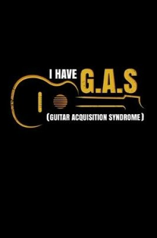 Cover of I have GAS Guitar Aquisition Syndrome