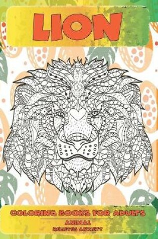 Cover of Coloring Books for Adults Relieves Anxiety - Animal - Lion