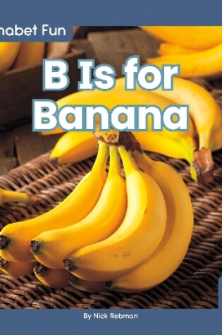 Cover of Alphabet Fun: B is for Banana