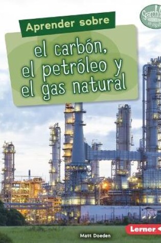 Cover of Aprender sobre el carbón, el petróleo y el gas natural (Finding Out about Coal, Oil, and Natural Gas)