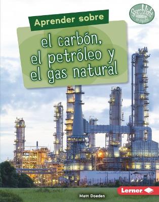 Cover of Aprender sobre el carbón, el petróleo y el gas natural (Finding Out about Coal, Oil, and Natural Gas)