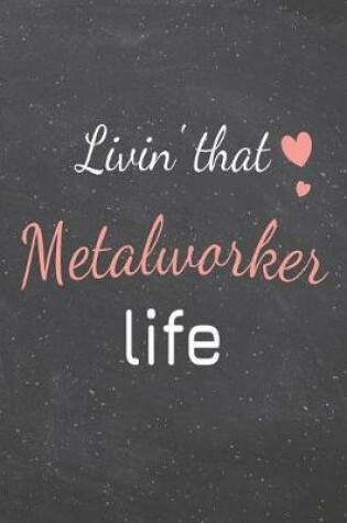 Cover of Livin' That Metalworker Life