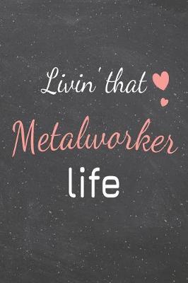 Book cover for Livin' That Metalworker Life