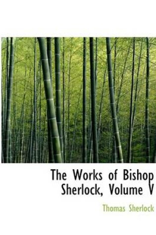 Cover of The Works of Bishop Sherlock, Volume V