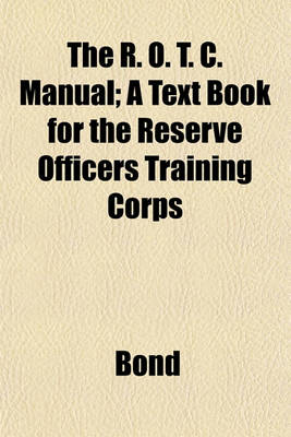 Book cover for The R. O. T. C. Manual; A Text Book for the Reserve Officers Training Corps