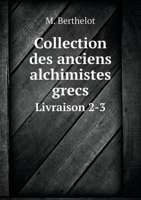 Book cover for Collection des anciens alchimistes grecs Livraison 2-3