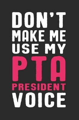 Book cover for Don't Make Me Use My PTA President Voice