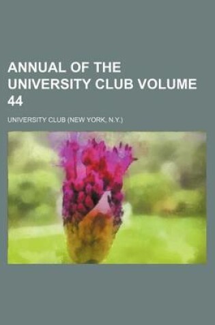 Cover of Annual of the University Club Volume 44