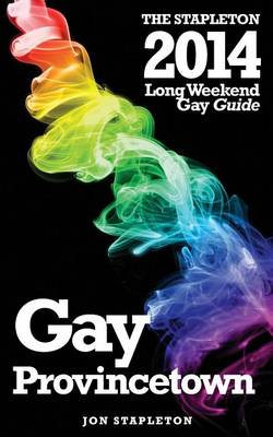 Cover of Provincetown - The Stapleton 2014 Long Weekend Gay Guide