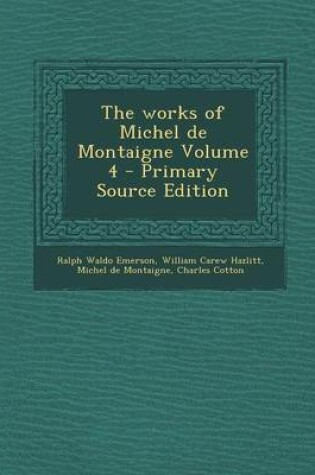Cover of The Works of Michel de Montaigne Volume 4