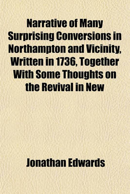 Book cover for Narrative of Many Surprising Conversions in Northampton and Vicinity, Written in 1736, Together with Some Thoughts on the Revival in New England Written in 1740