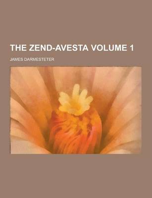 Book cover for The Zend-Avesta Volume 1