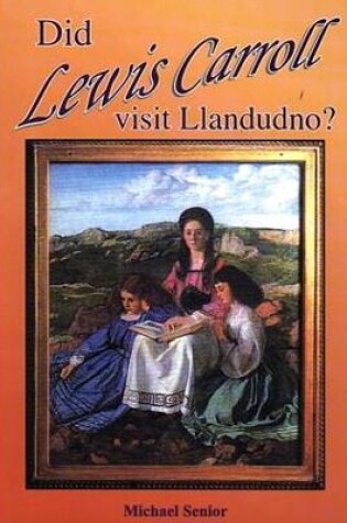 Cover of Did Lewis Carroll Visit Llandudno? - An Investigation