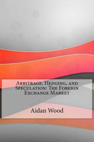 Cover of Arbitrage, Hedging, and Speculation