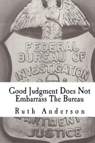 Cover of Good Judgment Does Not Embarrass The Bureau