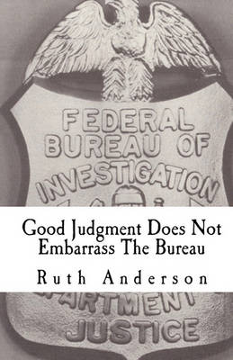 Book cover for Good Judgment Does Not Embarrass The Bureau