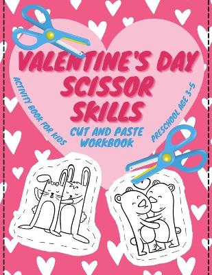 Book cover for Valentine's Day Scissor Skills - Cut And Paste Workbook - Acivity Book For Kids - Preschool Age 3-5