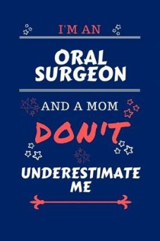 Cover of I'm An Oral Surgeon And A Mom Don't Underestimate Me