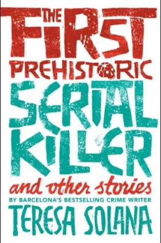 Cover of The First Prehistoric Serial Killer and other stories