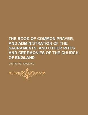 Book cover for The Book of Common Prayer, and Administration of the Sacraments, and Other Rites and Ceremonies of the Church of England