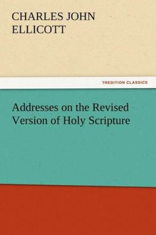 Cover of Addresses on the Revised Version of Holy Scripture