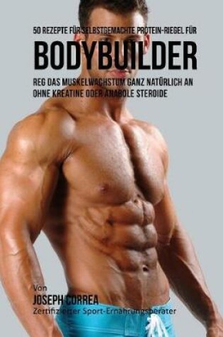 Cover of 50 Rezepte F r Selbstgemachte Protein-Riegel F r Bodybuilder