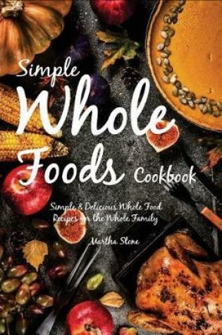 Cover of Simple Whole Foods Cookbook