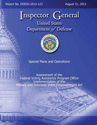 Book cover for Assessment of the Federal Voting Assistance Program Implementation of the Military and Overseas Voting Empowerment (MOVE) Act (DODIG-2-12-123)