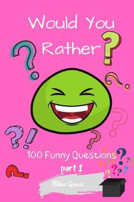 Book cover for Would You Rather? 100 Funny Questions Part 1