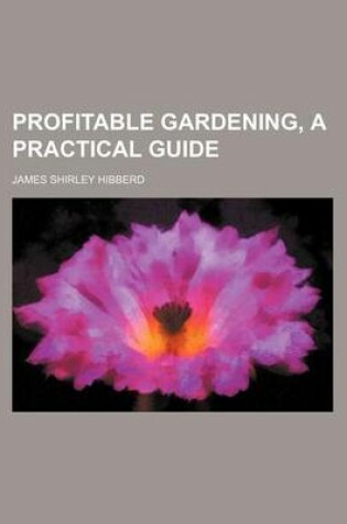 Cover of Profitable Gardening, a Practical Guide