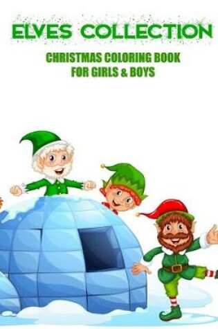Cover of Elves Collection Christmas Coloring Book For Girls & Boys