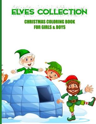 Book cover for Elves Collection Christmas Coloring Book For Girls & Boys