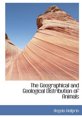 Cover of The Geographical and Geological Distribution of Animals