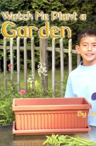 Cover of Watch Me Plant a Garden