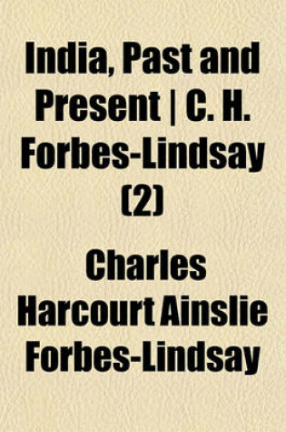 Cover of India, Past and Present - C. H. Forbes-Lindsay (Volume 2)
