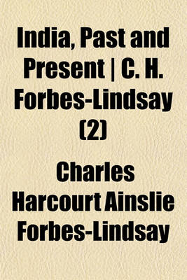 Book cover for India, Past and Present - C. H. Forbes-Lindsay (Volume 2)