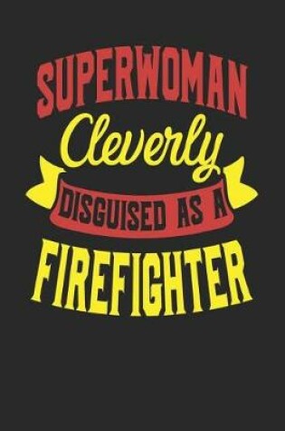 Cover of Superwoman Cleverly Disguised As A Firefighter