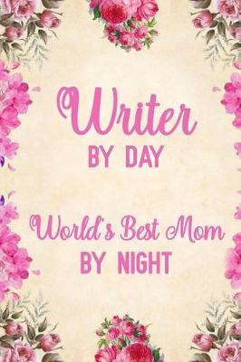 Book cover for Writer By Day World's Best Mom By Night