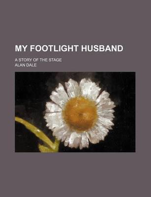 Book cover for My Footlight Husband; A Story of the Stage